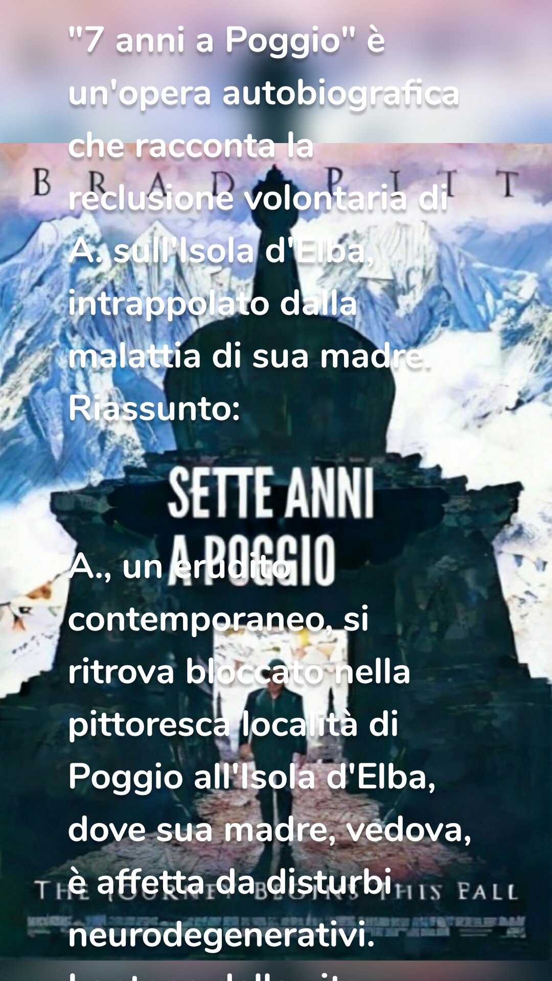 "7 anni a Poggio" è un'opera autobiografica che racconta la reclusione volontaria di A. sull'Isola d'Elba, intrappolato dalla malattia di sua madre. Riassunto: A., un erudito contemporaneo, si ritrova bloccato nella pittoresca località di Poggio all'Isola d'Elba, dove sua madre, vedova, è affetta da disturbi neurodegenerativi. Lontano dalla vita frenetica del mondo esterno e dalle tentazioni comuni, A. si rifugia nei libri e si dedica a riscrivere la storia dell'Isola d'Elba. Col passare del tempo, quest'opera si espande fino a diventare una reinterpretazione dell'intera storia del Mediterraneo e della filosofia della storia. Rifugiandosi in una vita di estrema sobrietà, ispirata dalla Regola benedettina, A. evita droghe e alcol, vivendo in una quasi monastica solitudine. La sua stanza a Poggio diventa il suo monastero e il suo rifugio, un luogo dove le ore scorrono tra la lettura, la scrittura e la riflessione. Il suo profondo studio non solo fornisce una nuova luce sulla storia dell'Elba e del Mediterraneo, ma diventa anche un viaggio interiore, un modo per A. di confrontarsi con se stesso e con il dolore della malattia di sua madre, cercando metodi per distrarla, accompagnarla, animare e confortare le sue giornate senza memoria. Tuttavia, la reclusione di A. viene interrotta il 15 giugno 2023, quando, colpito nuovamente da una grave uveite autoimmune, sceglie questa data "sacra", anniversario della Battaglia di Procchio. Questa malattia lo spinge a cercare anestesia nella birra e nel vino, rompendo così la sua autoimposta sobrietà, e celebrando la Rinascita come Zagreus. Tornando a interagire con la comunità di Poggio, A. condivide le perle di saggezza che ha acquisito durante i suoi anni di reclusione, riscoprendo l'umanità e le connessioni umane che aveva lasciato alle spalle. "7 anni a Poggio" è una storia di introspezione, di resilienza e di riconquista della propria umanità attraverso la conoscenza e la condivisione. note: 1. Battaglia di Procchio, 16 giugno 1799 La Battaglia di Procchio, avvenuta il 16 giugno 1799 sull'Isola d'Elba, rappresenta uno degli episodi cruciali nel contesto della resistenza antigiacobina italiana durante il periodo napoleonico. Gli antigiacobini, oppositori dei rivoluzionari giacobini francesi, cercavano di resistere all'espansione e all'influenza della Francia rivoluzionaria in Italia. Vincenzo Mellini, nel suo libro "1799", fornisce un dettagliato resoconto di questo scontro, mettendo in luce le manovre, le strategie e le personalità coinvolte. La battaglia vide gli elbani, sostenuti dagli antigiacobini, combattere con determinazione contro le truppe francesi, riuscendo a liberare temporaneamente l'isola dal loro dominio. La narrazione di Mellini non solo celebra il coraggio e la tenacia degli elbani, ma offre anche una preziosa testimonianza dell'opposizione antigiacobina in un momento storico turbolento. 2. Zagreus o Dioniso Zagreus è una figura mitologica greca spesso associata a Dioniso. Il mito di Zagreus racconta che, dopo essere stato ucciso e smembrato dai Titani su ordine di Era, il cuore di Zagreus viene salvato e utilizzato da Zeus per generare Dioniso, che successivamente viene affidato alle cure di Sileno.  Nietzsche, ne "La nascita della tragedia", esplora le dualità rappresentate da Dioniso (e, per estensione, Zagreus) nella cultura greca. Per Nietzsche, Dioniso rappresenta l'impulso primordiale, selvaggio e irrazionale dell'umanità, in contrasto con l'ordine e la razionalità rappresentati da Apollo. Questa dualità è fondamentale nella comprensione della psiche umana e della cultura greca.  Il mito di Zagreus, con le sue profonde radici e complessità, simboleggia questa eterna tensione tra ordine e caos, razionalità e istinto. 3. Emozioni e Sentimenti secondo Antonio Damasio Antonio Damasio, nel suo studio sulle emozioni e sui sentimenti, distingue chiaramente tra queste due dimensioni della nostra esperienza interna. Le emozioni, secondo Damasio, sono reazioni complesse che rispondono a certi stimoli, manifestandosi in modi che possono essere osservati esteriormente, come l'arrossire o il tremare. Esse sono immediate, potenti e spesso involontarie, e possono essere paragonate all'aspetto dionisiaco dell'esperienza umana, dominato dall'istinto, dalla spontaneità e dalla natura primordiale. I sentimenti, d'altro canto, sono percezioni coscienti delle emozioni, filtrate attraverso la mente e la consapevolezza. Sono riflessivi, interpretativi e spesso modulati dalla ragione. In questo senso, i sentimenti possono essere paragonati all'aspetto apollineo dell'esperienza, rappresentando l'ordine, la struttura e la razionalità. Questo parallelo tra dionisiaco e apollineo, seppur non esplicitamente menzionato da Damasio, offre una prospettiva interessante sulla sua teoria. Esso enfatizza il dinamismo e l'interazione tra il caos primordiale delle emozioni e l'ordine riflessivo dei sentimenti, e come insieme formano l'esperienza complessa della consapevolezza emotiva.